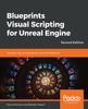 Книга Blueprints Visual Scripting for Unreal Engine : The Faster Way To Build Games Using UE4 Blueprints, 2nd Edition