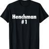 Henchman #1 - Be the Main Minion and the Right-Hand Man! T-Shirt