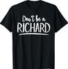 Don't Be a Richard Funny Sarcastic Saying Humor T-Shirt T-Shirt