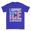 I Support ICE Us Immigration and Customs EnforceUnisext T Shirt Summer Harajuku T Shirts Unisex Cotton 5XL 6XL Tees Casual Tshirt