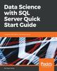 Книга Data Science with SQL Server Quick Start Guide : Integrate SQL Server with Data Science