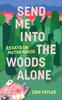 The Send Me Into the Woods Alone : Essays On Motherhood Book