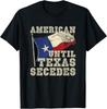 American Until Texas Secedes Texas Gift Unisex T-Shirt
