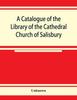 Книга A Catalogue of the Library of the Cathedral Church of Salisbury