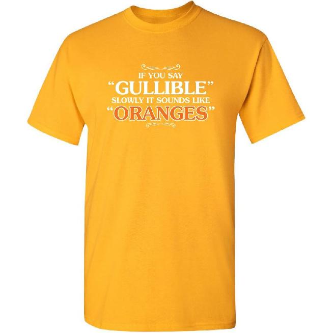 It Sounds Like Oranges Tee | Weird Humor Statement Funny T Shirt | Bold Look Mens Graphic Novelty Sarcastic Funny T Shirts