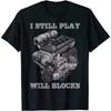 I Still Play With Blocks Racing Car Engine Maintenance T-Shirt. Premium Cotton Short Sleeve O-Neck Mens T Shirt New S-3XL