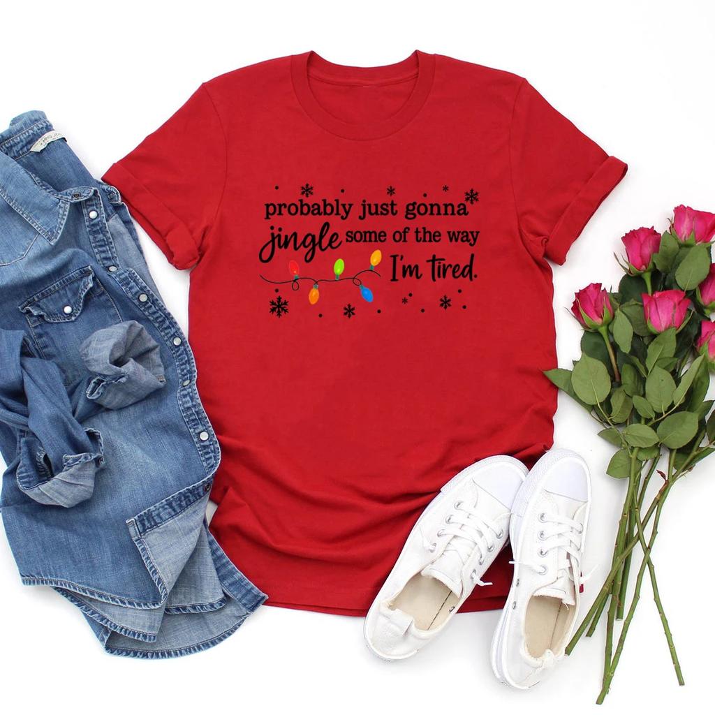 Christmas Jingle Song TShirt Probably Just Gonna Jingle Some of The Way Im Tired Christmas Women Tshirt Funny Holiday Top