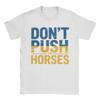 Dont Push the Horses Graphic Print T Shirts for Unisex Unisex Funny Meme Quote Cotton Tee Shirt Clothes