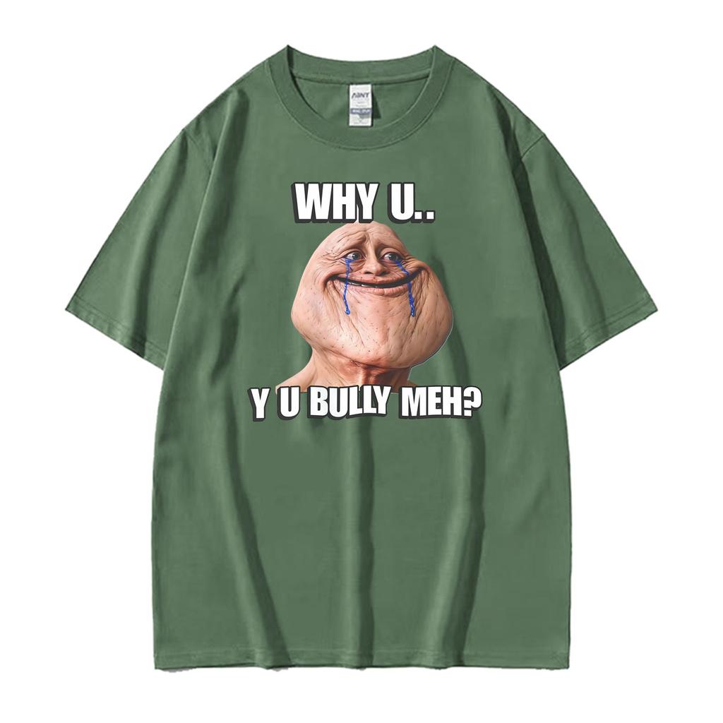 Why Uyu Bully Mehcringe Realistic Troll Face Meme Funny T Shirts Unisex Clothing Fashion Short Sleeve Oversized Casual Tshirt