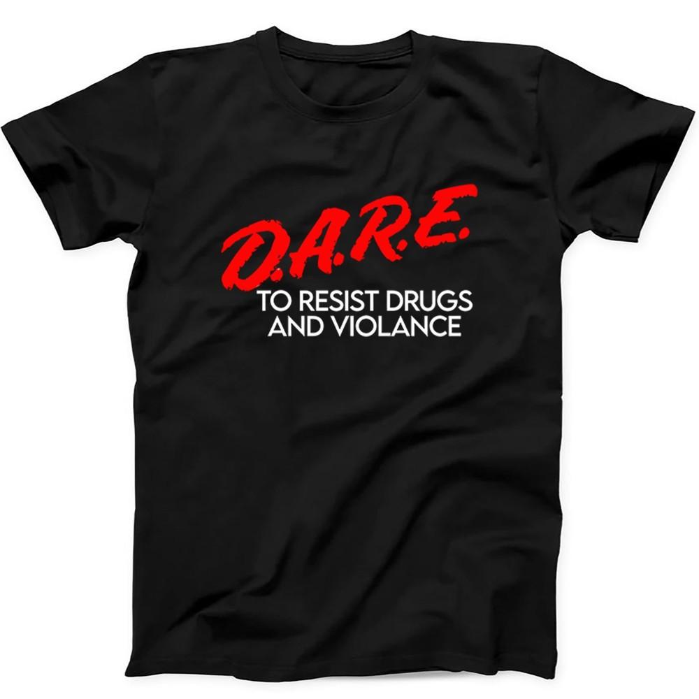 DARE to Resist Drug Violance Funny T Shirt Sweatshirt Hoodie 651