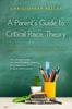 The A Parent's Guide To Critical Race Theory : Fighting CRT In Your Child's School Book