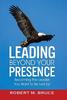 Книга Leading Beyond Your Presence : Becoming The Leader You Want To Be Led By