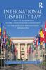 The International Disability Law : A Practical Approach To the United Nations Convention On the Rights of Persons with Disabilities Book