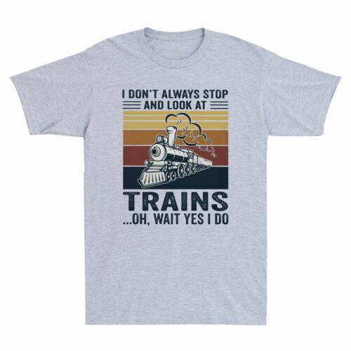 I Don't Always Stop And Look At Trains Oh Wait Yes I Do Vintage Men's T-Shirt