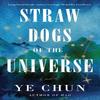 Straw Dogs of the Universe by Ye Chun Paperback Book 9781646222377