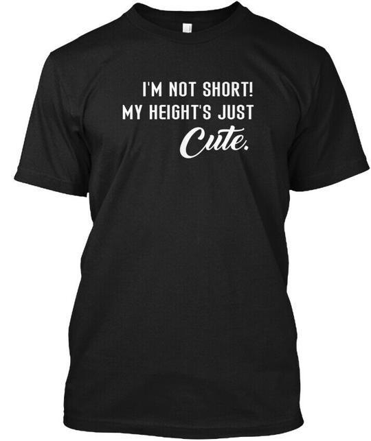 Im Not Short My Heights Just Cute T-Shirt Made in the USA Size S to 5XL