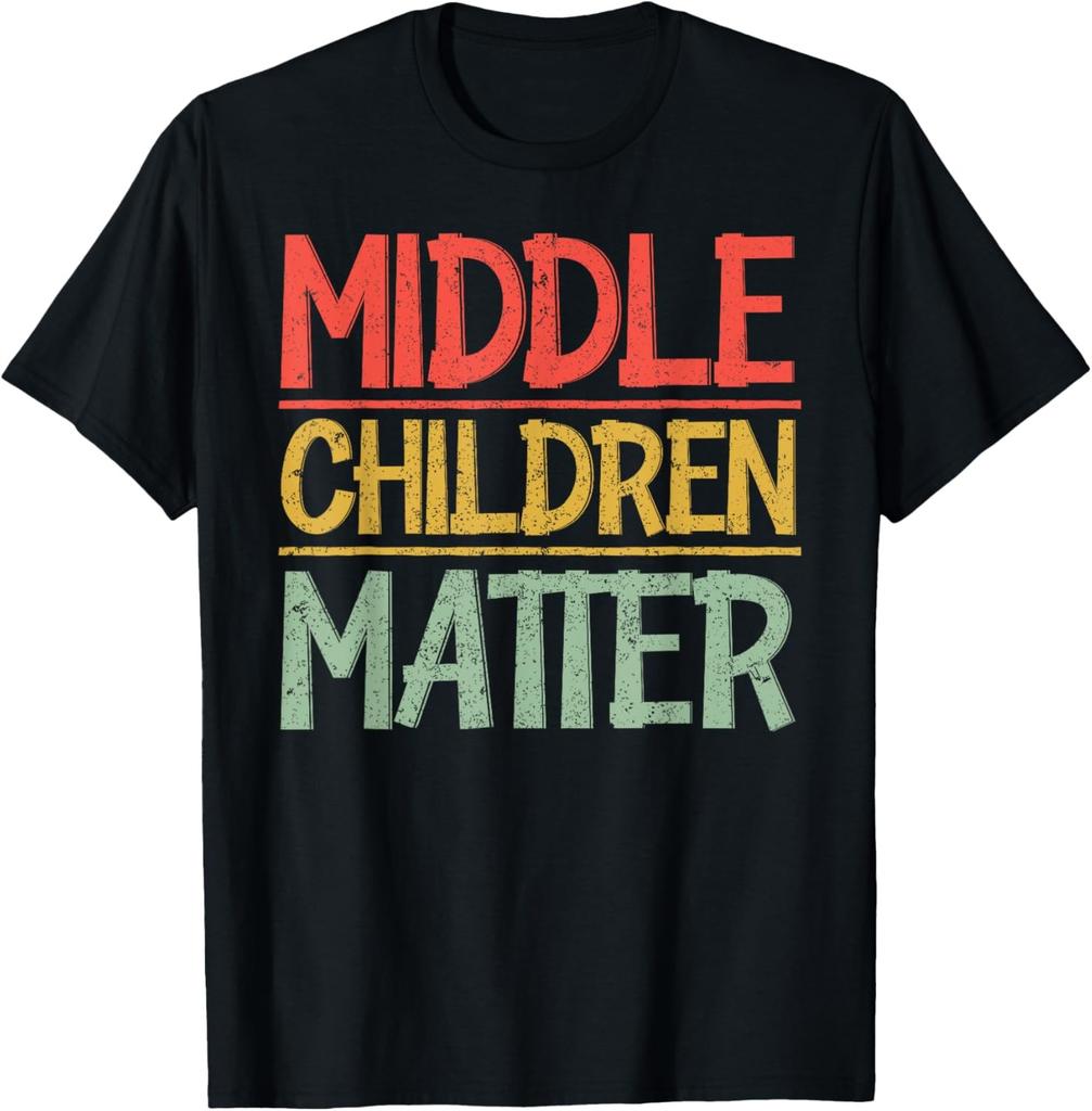 Funny Sarcastic Quote Sibling Day Middle Children Matter T-Shirt
