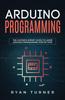 Книга Arduino Programming The Ultimate Expert Guide To Learn Arduino Programming Step by Ryan Turner - Paperback