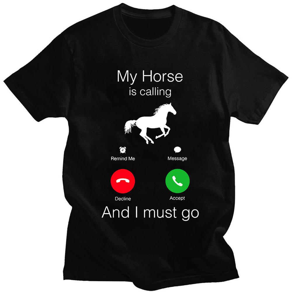 My Horse Is Calling and I Must Go Birthday Novelty Funny Graphic T Shirts Women Unisex Fashion Tops Casual Oversized Tshirt