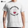 Some Bunny Loves You Perfect Easter Basket Stuffer Or Mothers Day Gift Cute Bunny Rabbit Pun Design Classic Tshirt Xs5xl