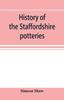 The History Of The Staffordshire Potteries And The Rise And Progress Of The Manufac by Simeon Shaw - Paperback Book
