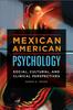 Книга Mexican American Psychology : Social, Cultural, and Clinical Perspectives
