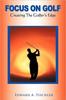 Книга Focus On Golf : Creating The Golfer's Edge