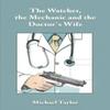 The Watcher the Mechanic and the Doctors Wife by Michael Taylor... 9781035834686