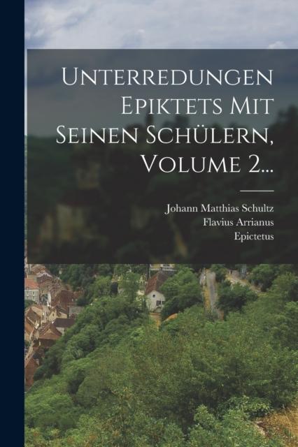 Книга Unterredungen Epiktets Mit Seinen Schulern, Volume 2...