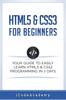 The HTML5 & CSS3 For Beginners : Your Guide To Easily Learn HTML5 & CSS3 Programming In 7 Days : 4 Book