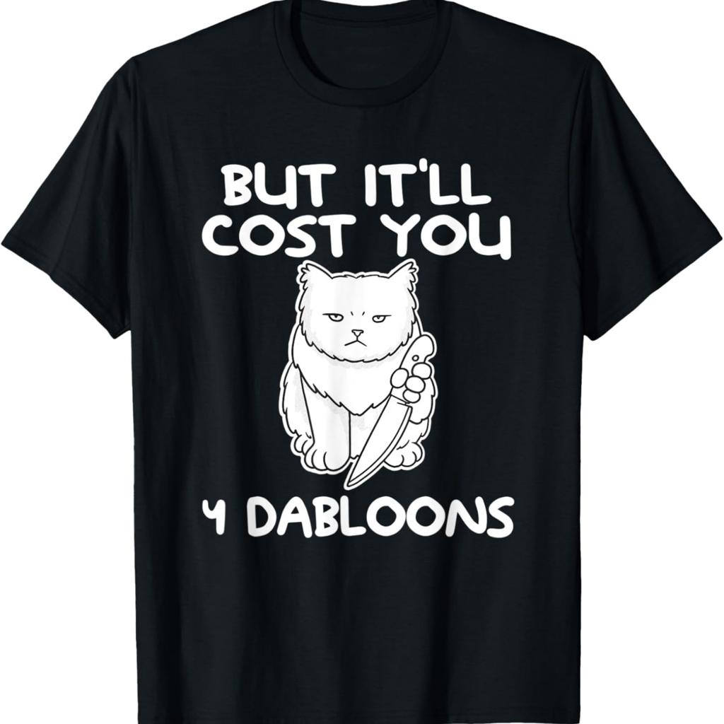 But It'll Cost You 4 Dabloons Cat Meme T-Shirt(1)