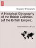 Книга A Historical Geography of the British Colonies (of the British Empire). Vol. I