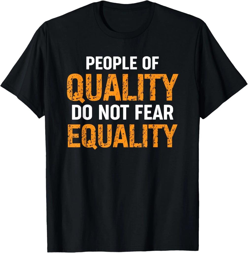 People Of Quality Do Not Fear Equality Tee Gift Unisex T-Shirt