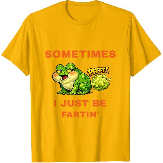 Sometimes I Just Be Fartin' Funny Frog T-Shirt