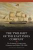 Книга The Twilight of the East India Company : The Evolution of Anglo-Asian Commerce and Politics, 1790-1860