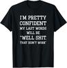 I'm Pretty Confident My Last Words Will Be Well Didn’t Work Design T-Shirt S-3XL