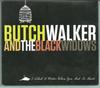 CD BUTCH WALKER BLACK WIDOWS  Мне нравилось больше, когда у тебя не было H OHM1012 ONE HAVEN MUSIC 2010 США Рок Б/у