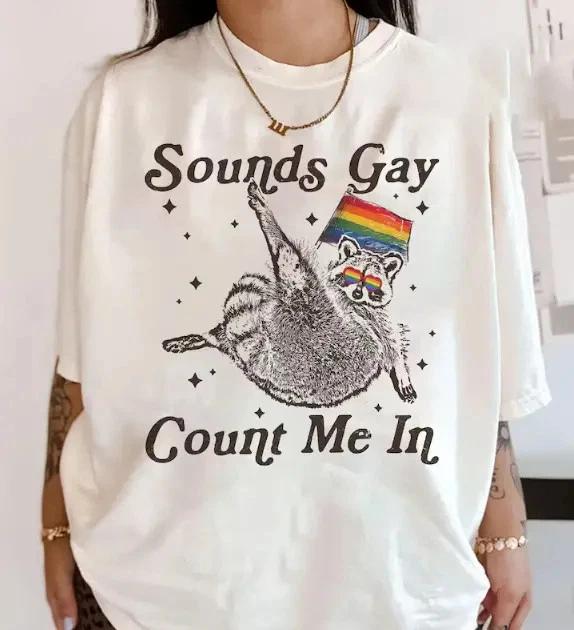 Sounds Gay Raccoon  Shirt Funny LGBTQ Pride Tee