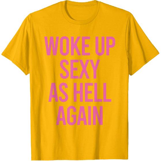Woke Up Sexy As Hell Again Funny Sarcastic Women Saying T-Shirt