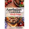 Азербайджанская кулинарная книга - Откройте для себя богатые и разнообразные вкусы азербайджанской кухни: Сборник традиционных и аутентичных рецептов от
