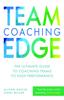 Книга Team Coaching Edge : The Ultimate Guide To Coaching Teams To High Performance