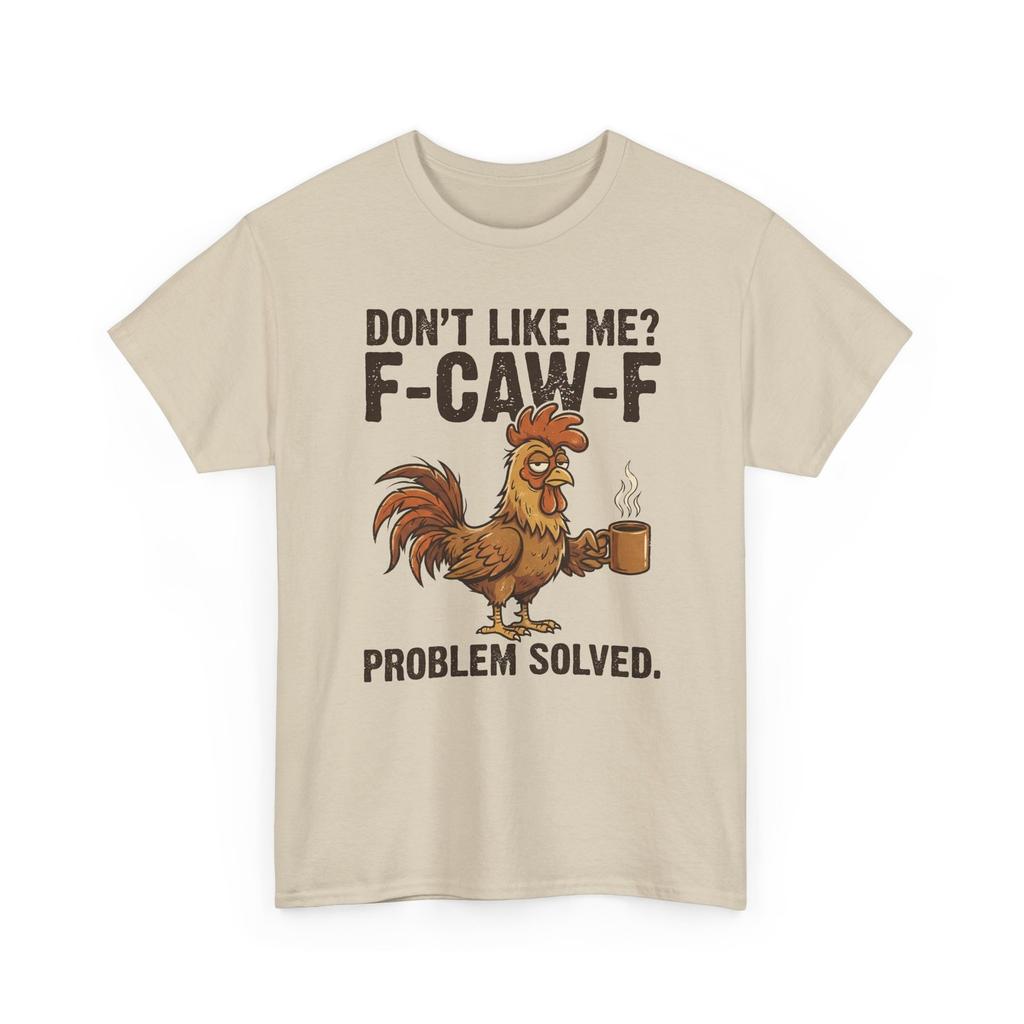 Dont Like Me Fcawf Shirt Rooster Coffee Bird Problem Solved Humorous Graphic Tee