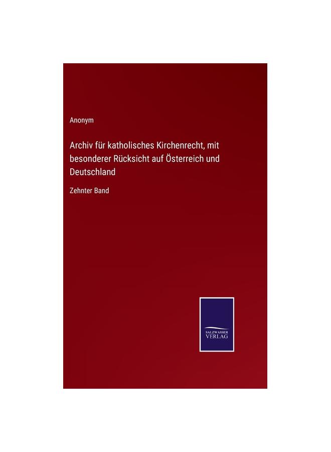 Archiv für katholisches Kirchenrecht, mit besonderer Rücksicht auf Österreich und Deutschland:Zehnter Band