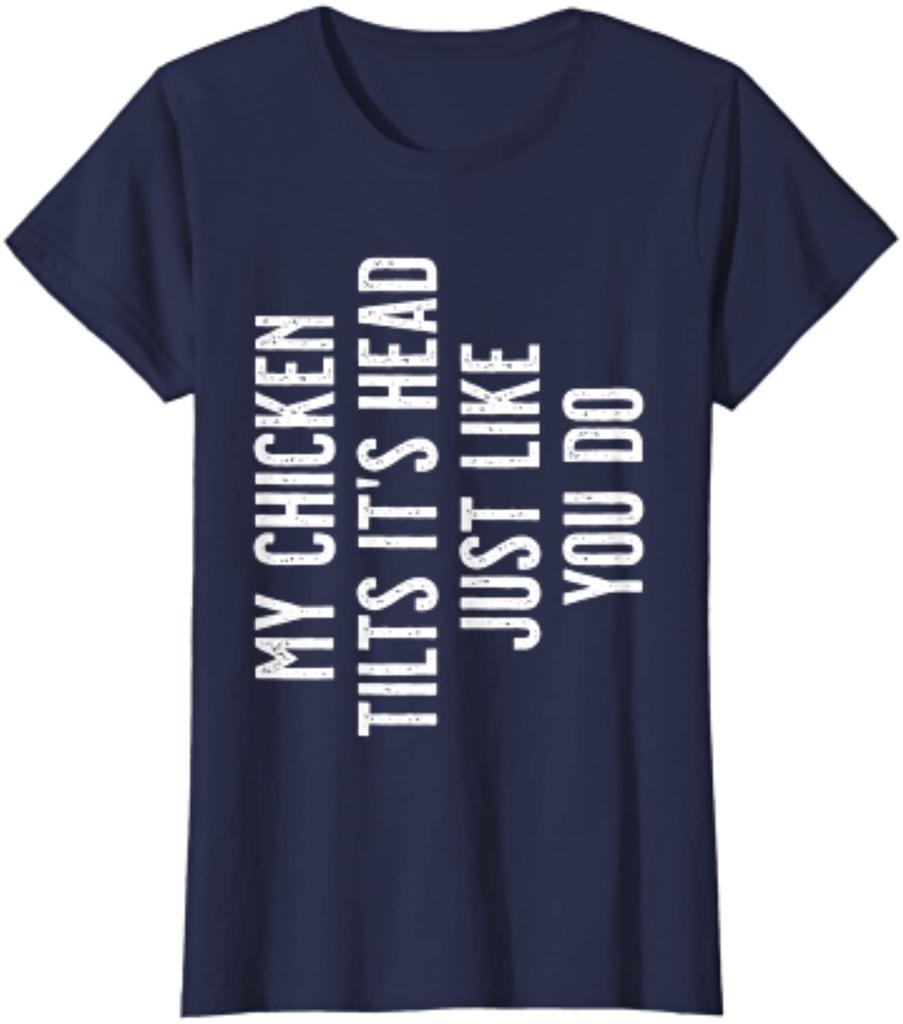 Chicken My Chicken Tilts It's Head Ladies' Crewneck T-Shirt