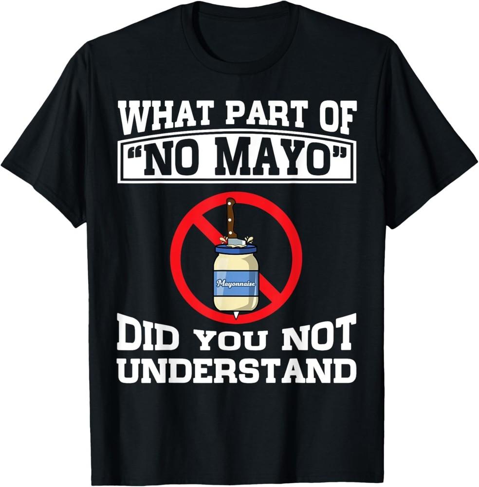 Funny I Hate Mayonnaise Gift Men Women Food Humor No Mayo T-Shirt