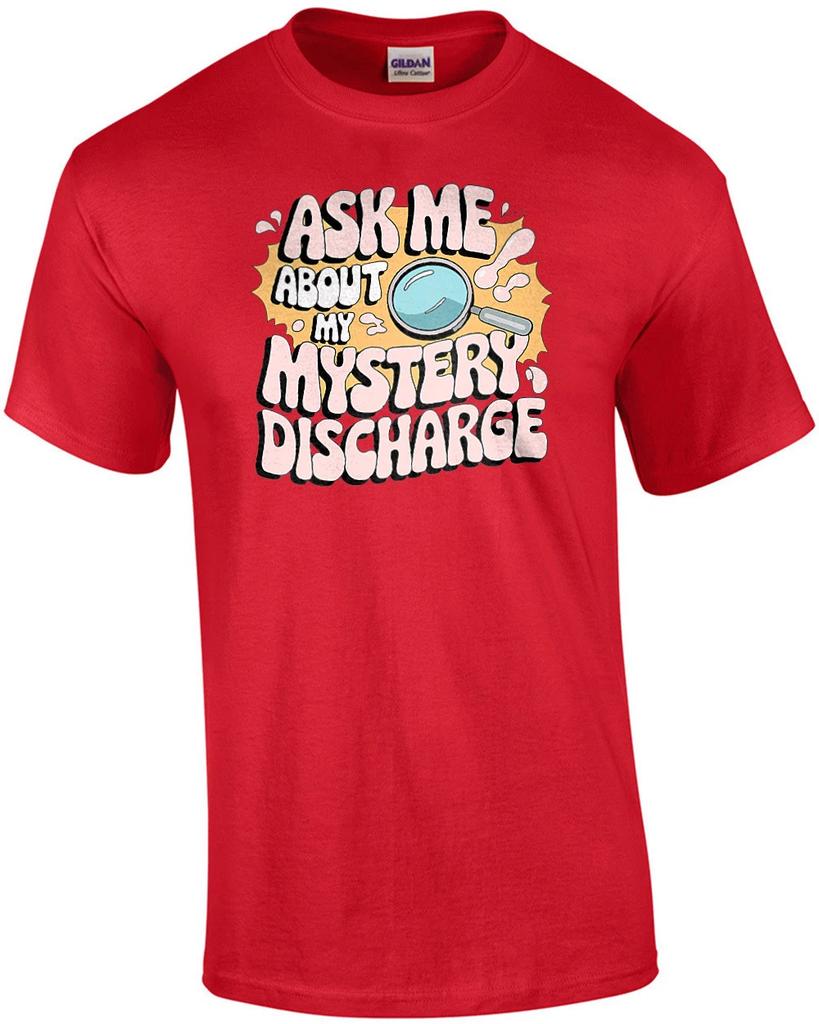 Ask Me About My Mystery Discharge - Funny Inappropriate Offensive Shirt for W...