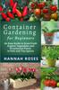 Книга CONTAINER GARDENING for Beginners : An Easy Guide To Grow Fresh Organic Vegetables and Ornamental Plants In Pots and Tiny Spaces