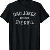Dad Jokes Are How Eye Roll - Funny Fathers Day Gift T-Shirt