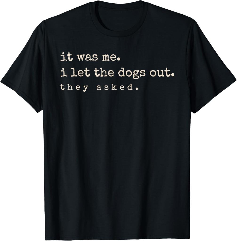 It Was Me I Let The Dogs Out They Asked Funny Dog Owner Pet T-Shirt