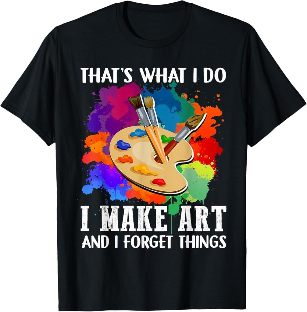 That's What I Do I Make Art And I Forget Things Art Painting unisex T-Shirt